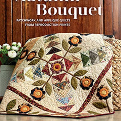 [Read] PDF 💑 Autumn Bouquet: Patchwork and Appliqué Quilts from Reproduction Prints