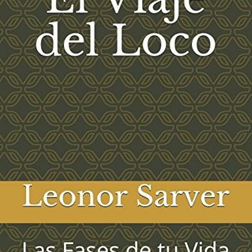 GET KINDLE 📨 El Viaje del Loco: Las Fases de tu Vida (Spanish Edition) by  Leonor Sa