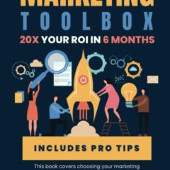 {epub download} The Complete Marketing Toolbox How to 20X Your ROI in 6 Months Ebook  Read onli