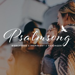 PSALMSONG "Aus der Fülle meines Herzens" (Apg. 4,20)