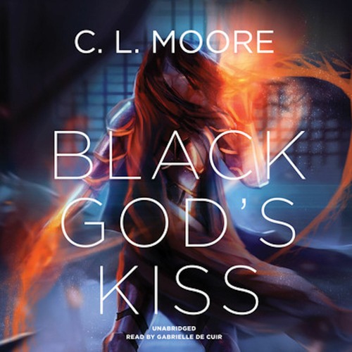 Black God's Kiss by C.L. Moore, read by Gabrielle de Cuir