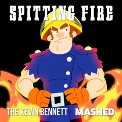 SPITTING FIRE | THE KEVIN BENNETT x MASHED [FIREMAN SAM RAP]