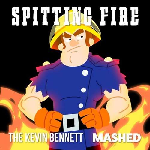 SPITTING FIRE | THE KEVIN BENNETT x MASHED [FIREMAN SAM RAP]
