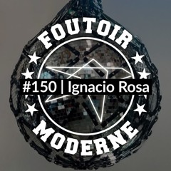Ignacio Rosa | Foutoir Moderne #150