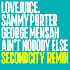Sammy Porter & George Mensah Ft. Charlotte - Aint Nobody Else (Secondcity Extended Remix)