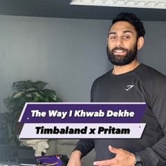 The Way I Khwab Dekhe (Timbaland x Pritam)