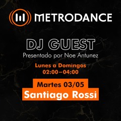 METRODANCE DJ Guest 03/05 @ Santiago Rossi