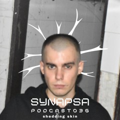 SYNAPSA PODCAST | 036 | shedding skin