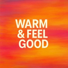 Warm & Feel Good