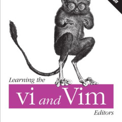 [ACCESS] EBOOK 💙 Learning the vi and Vim Editors: Text Processing at Maximum Speed a