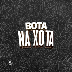 Bota na Xota (feat. LARYSSA REAL, MC MN & MC NEGRITIN)