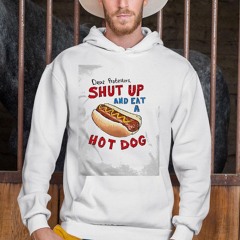 Nice Dave Portnoy Dear Protesters Shut Up And Eat A Hot Dog Shirt