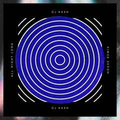 ALL NIGHT LONG - DJ KASH HOUSE REMIX