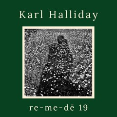 re-me-dē Session 19 - Karl Halliday
