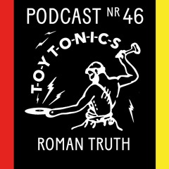 TOY TONICS PODCAST NR 46 - Roman Truth