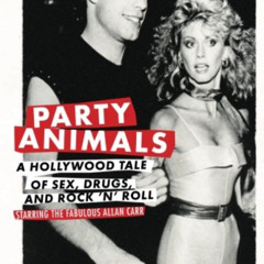 [Read] KINDLE 📂 Party Animals: A Hollywood Tale of Sex, Drugs, and Rock 'n' Roll Sta