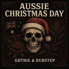 Aussie Christmas Day (Gothic Dubstep Version)