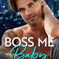 Access KINDLE 📒 Boss Me Baby: A Surprise Pregnancy Romance (Bosses and Babies) by  C