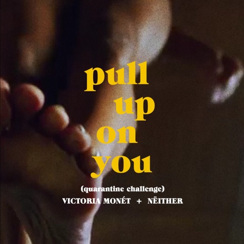 Pull Up On You - Victoria Monét + Nëither (Remix)