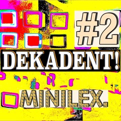 DEKADENT! #2 - MINILEX.