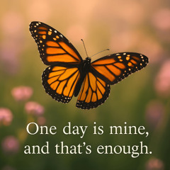 One day is mine, and that’s enough