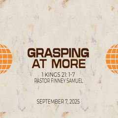 Pastor Finney Samuel // Grasping At More // September 7, 2025