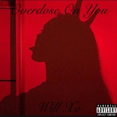 Will Xo - Overdose On You