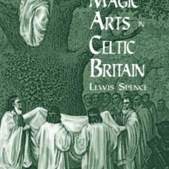 [Get] EBOOK 📃 The Magic Arts in Celtic Britain (Dover Occult) by  Lewis Spence PDF E