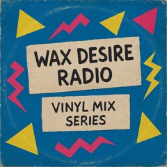 WAX DESIRE RADIO SERIES