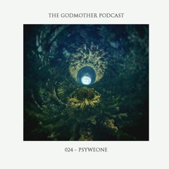 PSYWEONE - The Godmother Podcast 024