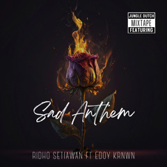 SAD ANTHEM - [RIDHO SETIAWAN FT EDOY KRNWN] #MIXTAPE