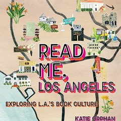 ACCESS EBOOK ✔️ Read Me, Los Angeles: Exploring L.A.'s Book Culture by unknown EBOOK