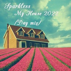 Sparkless - My House 2022 (Day Mix)