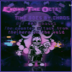 [ Ending Time Octet: Time Goes By Chaos ] Phase 3: {The counter attack from the hero in the Void}