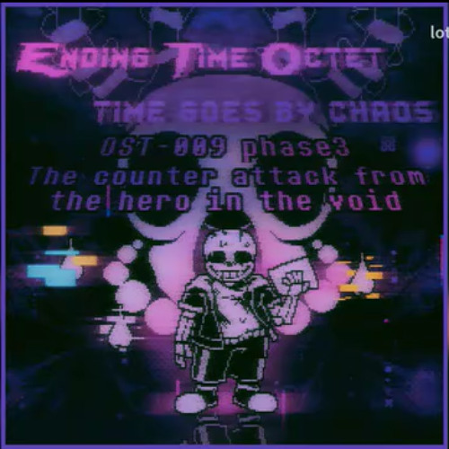 [ Ending Time Octet: Time Goes By Chaos ] Phase 3: {The counter attack from the hero in the Void}