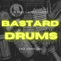 BASTARD DRUMS PACK 002 BY HORUS CHAVEZ + DJ KOKO // FREE DOWNLOAD