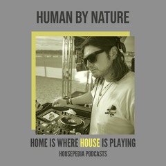 Home Is Where House Is Playing 29 [Housepedia Podcasts] I Human By Nature