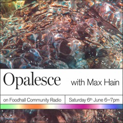 Opalesce 02 | Foodhall Community Radio