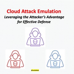 Cloud Attack Emulation_ Leveraging the Attacker's Advantage