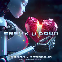 DOGMA X Antiserum - Break U Down (feat. Veronica Eileen)
