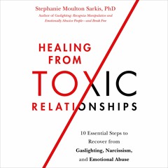 Healing From Toxic Relationships by Stephanie Moulton Sarkis PhD Read by Suehyla El-Attar, Author
