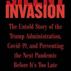 [Read] EBOOK EPUB KINDLE PDF Silent Invasion: The Untold Story of the Trump Administration, Covid-19