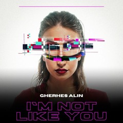 FREE DL: Gherhes Alin - I'm Not Like You (Extended Mix)