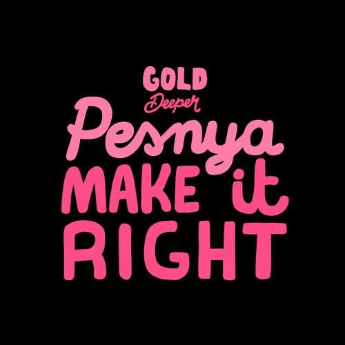 Pesnya - Make It Right [Gold Deeper]