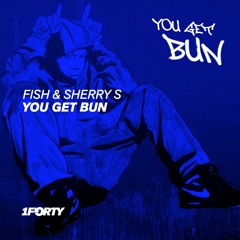 Fish & Sherry S - You Get Bun