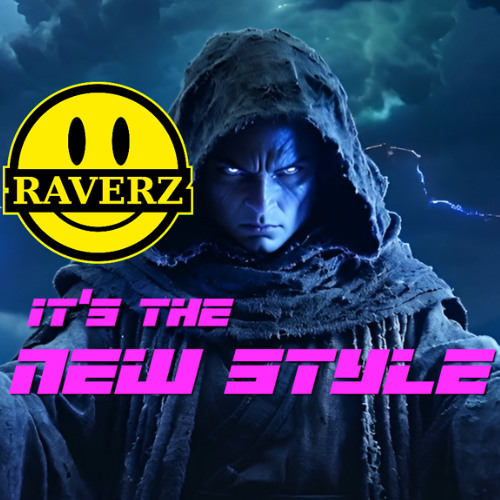 🔥•🎵• RAVERZ presents - IT'S THE NEW STYLE •🎵•🔥