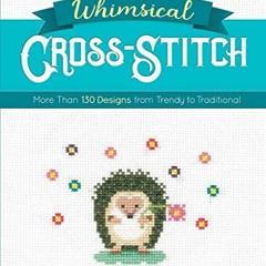 [Access] EPUB KINDLE PDF EBOOK Whimsical Cross-Stitch: More Than 130 Designs from Tre