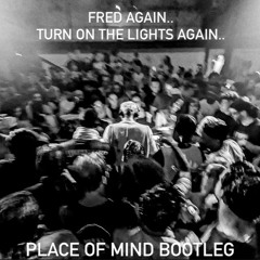 Fred again.. - Turn On The Lights again.. (Place of Mind Bootleg)