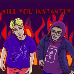KILL YOU INSTANTLY (ft. stvwart)