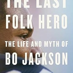 [READ] (DOWNLOAD) The Last Folk Hero: The Life and Myth of Bo Jackson